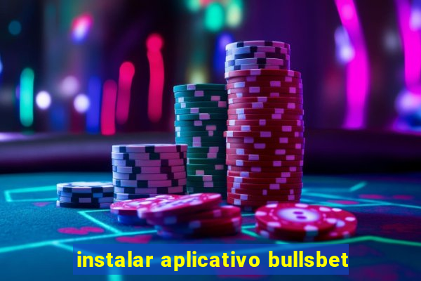 instalar aplicativo bullsbet